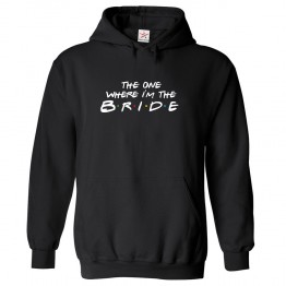 The One Where I'm The Bride Classic Womens Kids and Adults Pullover Hoodie For Bride To Be